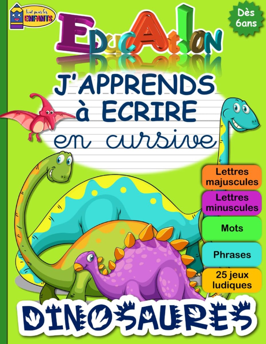 J'APPRENDS à ECRIRE en cursive DINOSAURES: Cahier pour apprendre à écrire en attaché (minuscules et majuscules) tout l’alphabet